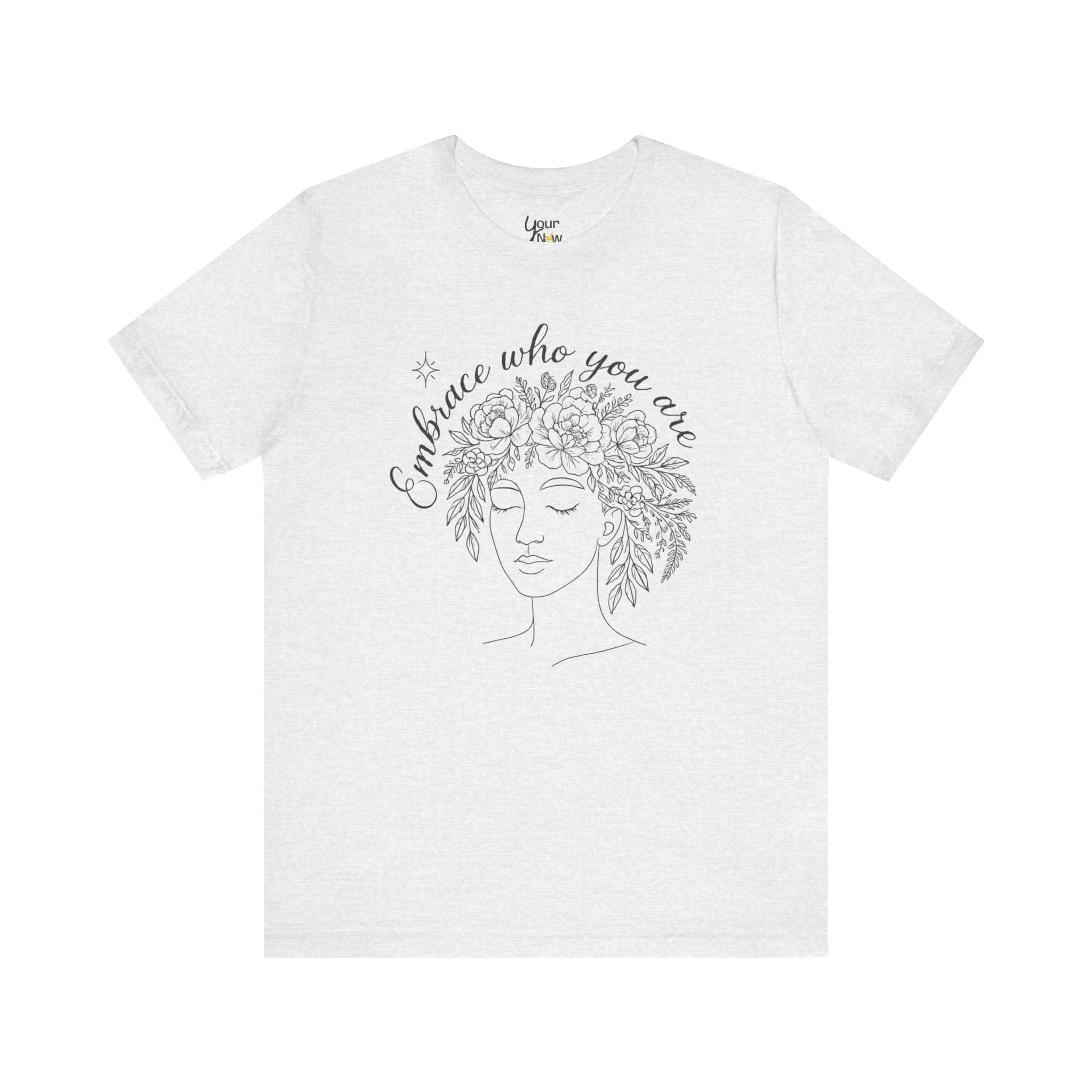 Embrace Who You Are Floral Portrait Tee